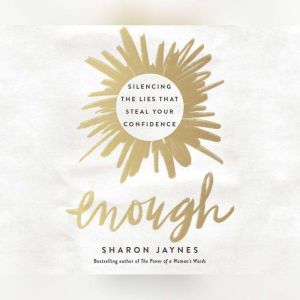 Enough: Silencing the Lies That Steal Your Confidence