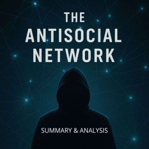 The Antisocial Network: Book Summary & Analysis