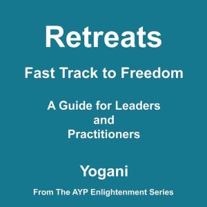 Retreats  Fast Track to Freedom  A ..., Yogani