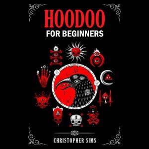 HOODOO FOR BEGINNERS, Christopher Sims
