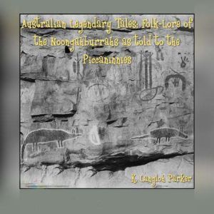 Australian Legendary Tales FolkLore ..., K. Langloh Parker