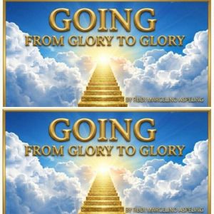 GOING FROM GLORY TO GLORY, Rudi Marcelino Aspeling