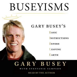 Buseyisms, Gary Busey