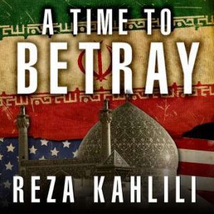 A Time to Betray, Reza Kahlili