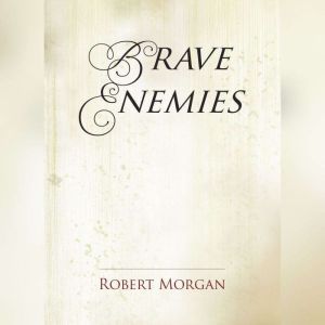 Brave Enemies, Robert Morgan