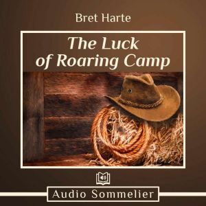 The Luck of Roaring Camp, Bret Harte