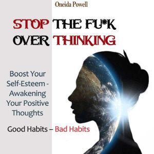 STOP THE FUK OVERTHINKING Good Habi..., Oneida Powell