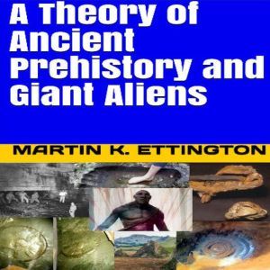 A Theory of Ancient Prehistory and Gi..., Martin K. Ettington