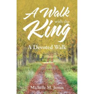 A Walk with the King, Michelle M. James