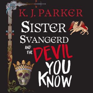 Sister Svangerd and the Devil You Kno..., K. J. Parker