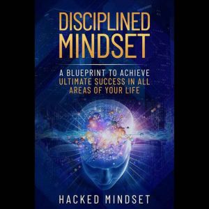 Disciplined Mindset, Hacked Mindset