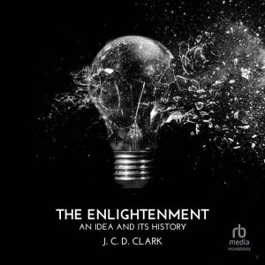 The Enlightenment: An Idea and Its History