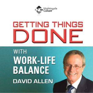 Getting Things Done With WorkLife Ba..., David Allen