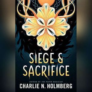 Siege and Sacrifice, Charlie N. Holmberg