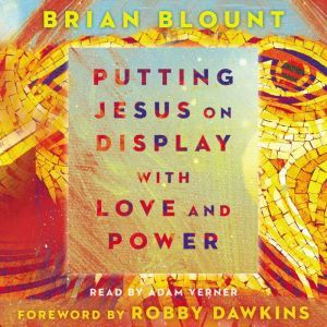 Putting Jesus on Display with Love an..., Brian Blount
