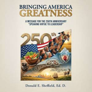 Bringing America Greatness, Donald E. Sheffield, Ed. D.