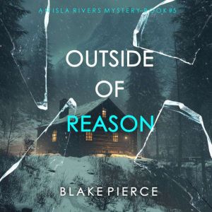 Outside Of Reason (An Isla Rivers FBI Suspense ThrillerBook Five): Digitally narrated using a synthesized voice
