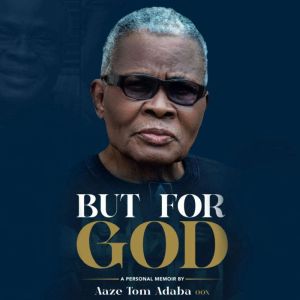 But For God, Aaze Tom Adaba
