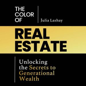 The Color of Real Estate: Unlocking the Secrets to Generational Wealth