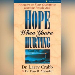 Hope When You're Hurting: Answers to Four Questions Hurting People Ask, Dan B. Allender, PLLC