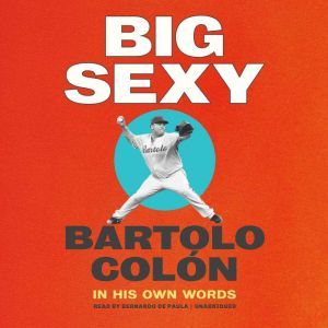 Big Sexy, Bartolo Colon