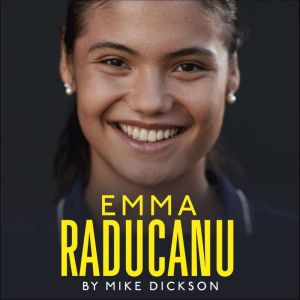 Emma Raducanu When Tennis Came Home, Mike Dickson