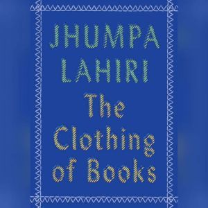 The Clothing of Books, Jhumpa Lahiri