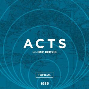 44 Acts  Topical  1985, Skip Heitzig