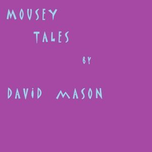 Mousey Tales, David Mason
