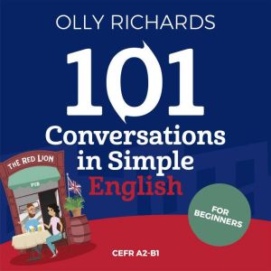 101 Conversations in Simple English, Olly Richards