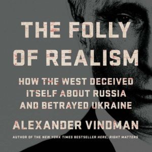 The Folly of Realism, Alexander Vindman