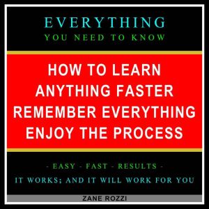 How to Learn Anything Faster Remember..., Zane Rozzi