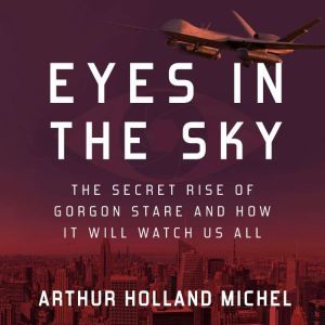 Eyes in the Sky, Arthur Holland Michel