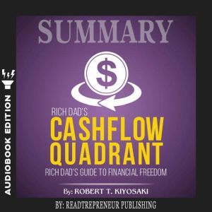 Summary of Rich Dads Cashflow Quadra..., Readtrepreneur Publishing