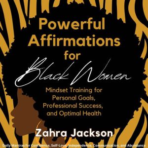 Powerful Affirmations for Black Women: Mindset Training for Personal Goals, Professional Success, and Optimal Health Daily Man