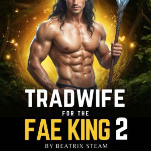 Tradwife for the Fae King 2, Beatrix Steam