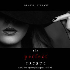The Perfect Escape A Jessie Hunt Psy..., Blake Pierce