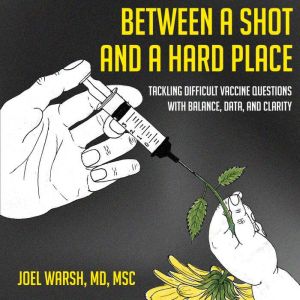 Between a Shot and a Hard Place: Tackling Difficult vaccine Questions with Balance, Data, and Clarity