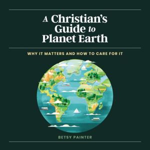 A Christians Guide to Planet Earth, Betsy Painter