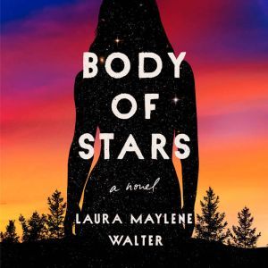 Body of Stars, Laura Maylene Walter