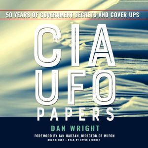The CIA UFO Papers: 50 Years of Government Secrets and Cover-Ups, Dan Wright