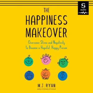 The Happiness Makeover, M.J. Ryan