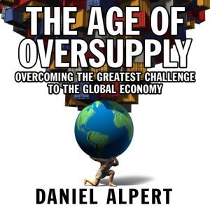 The Age of Oversupply, Daniel Alpert