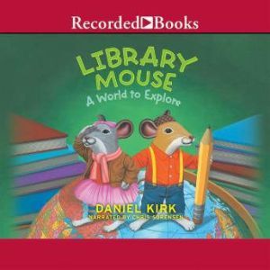 Library Mouse: A World to Explore, Daniel Kirk