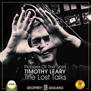 Pioneer Of The Spirit Timothy Leary ..., Geoffrey Giuliano