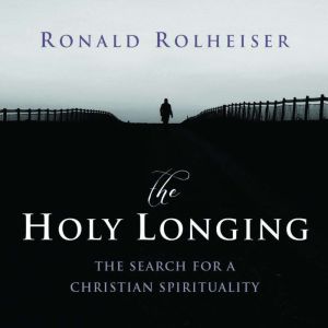 The Holy Longing, Ronald Rolheiser