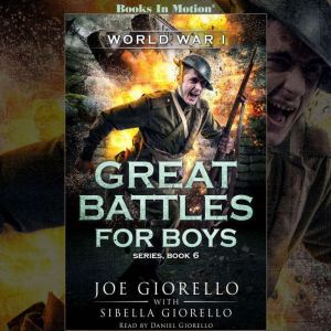World War I: Great Battles For Boys Series, Book 6, Joe Giorello