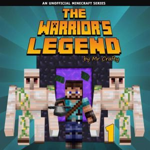 The Warrior's Legend Book 1: An Unofficial Minecraft Series, Mr. Crafty