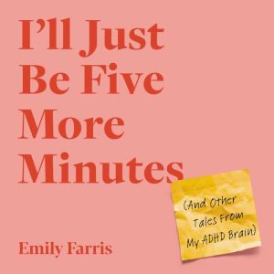 Ill Just Be Five More Minutes, Emily Farris