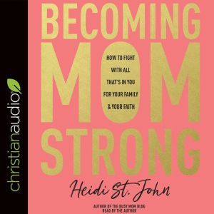 Becoming MomStrong, Heidi St. John